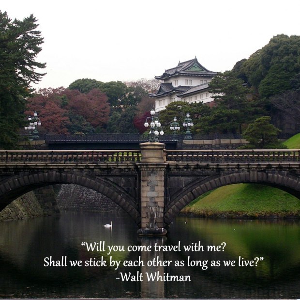 “Will you come travel with me? Shall we stick by each other as long as we live?” -Walt Whitman